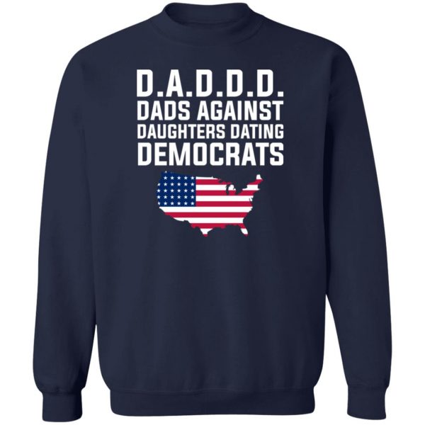 Dad Daddy Dads Against Daughters Dating Democrats T-Shirts, Hoodies, Sweater Apparel 8