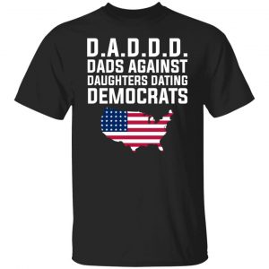 Dad Daddy Dads Against Daughters Dating Democrats T-Shirts, Hoodies, Sweater 18