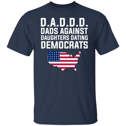 Dad Daddy Dads Against Daughters Dating Democrats T-Shirts, Hoodies, Sweater 9