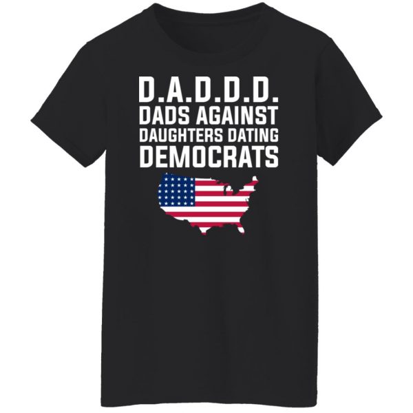 Dad Daddy Dads Against Daughters Dating Democrats T-Shirts, Hoodies, Sweater Apparel 13