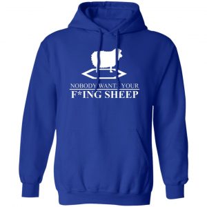 Nobody Wants Your Fucking Sheep T-Shirts, Hoodies, Sweater 7