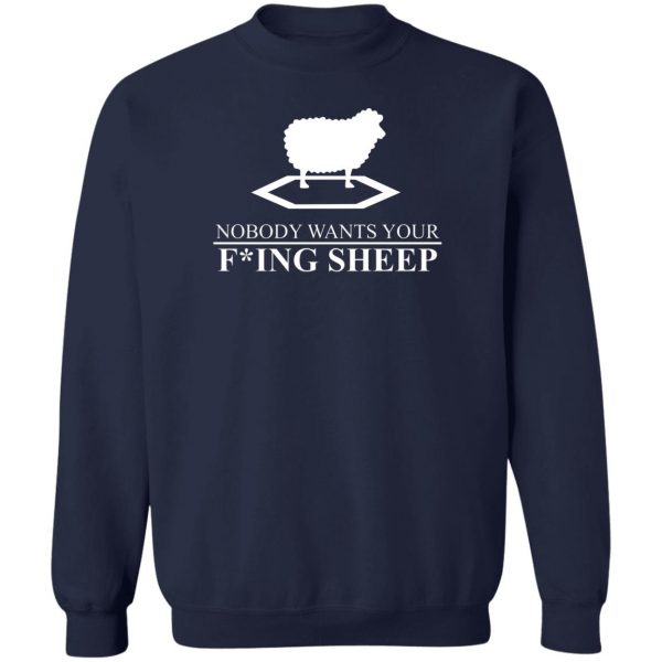Nobody Wants Your Fucking Sheep T-Shirts, Hoodies, Sweater Apparel 8