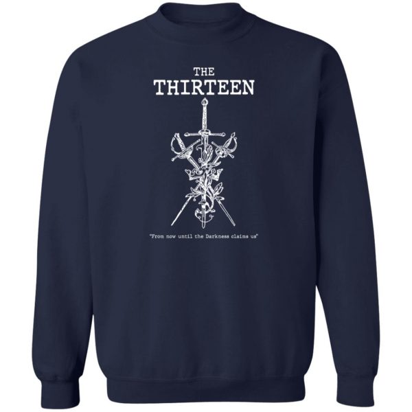 The Thirteen From Now Until The Darkness Claims Us T-Shirts, Hoodies, Sweater Apparel 8