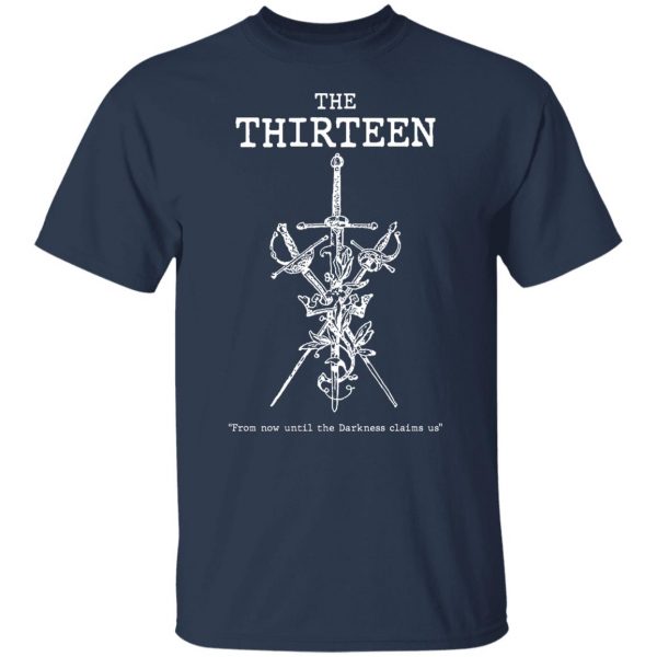 The Thirteen From Now Until The Darkness Claims Us T-Shirts, Hoodies, Sweater Apparel 11