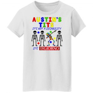 Austin's Tits It's Not A Disability It's Digiorno T-Shirts, Hoodies, Sweater 22