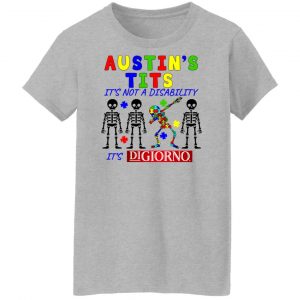 Austin's Tits It's Not A Disability It's Digiorno T-Shirts, Hoodies, Sweater 23