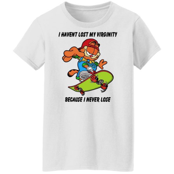I Haven’t Lost My Virginity Because I Never Lose T-Shirts, Hoodies, Sweater Apparel 13