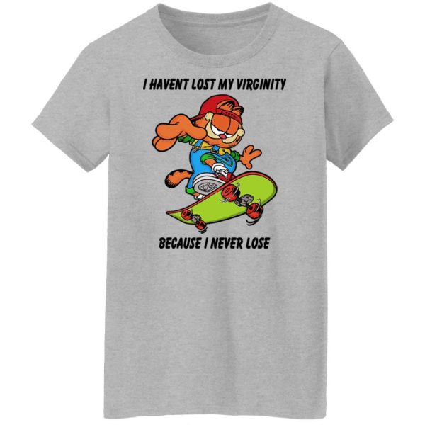 I Haven’t Lost My Virginity Because I Never Lose T-Shirts, Hoodies, Sweater Apparel 14