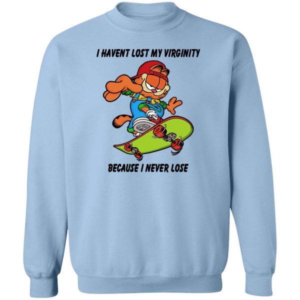 I Haven’t Lost My Virginity Because I Never Lose T-Shirts, Hoodies, Sweater Apparel 8