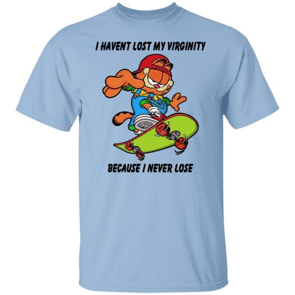 I Haven’t Lost My Virginity Because I Never Lose T-Shirts, Hoodies, Sweater Apparel 9