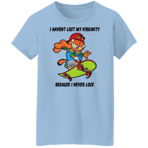 I Haven’t Lost My Virginity Because I Never Lose T-Shirts, Hoodies, Sweater Apparel 12