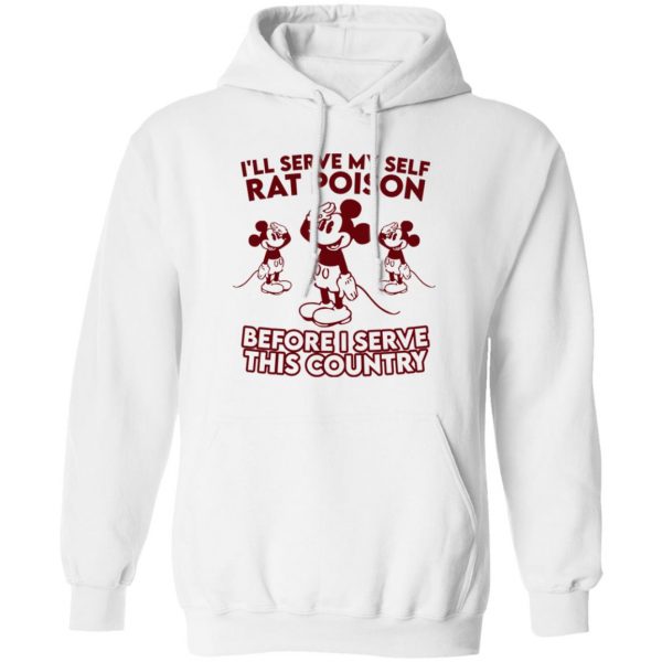 I’ll Serve Myself Rat Poison Before I Serve This Country T-Shirts, Hoodies, Sweater Apparel 4
