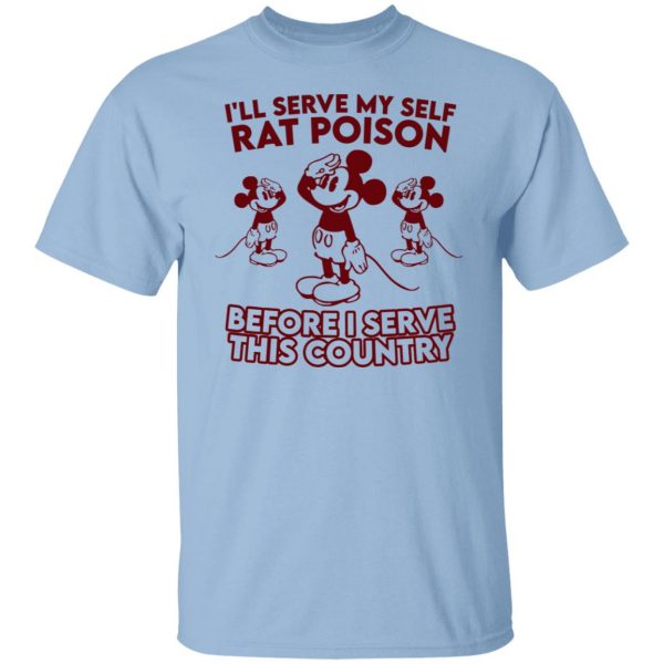 I’ll Serve Myself Rat Poison Before I Serve This Country T-Shirts, Hoodies, Sweater Apparel 9