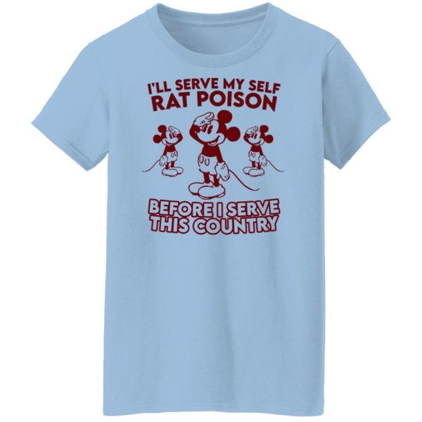I’ll Serve Myself Rat Poison Before I Serve This Country T-Shirts, Hoodies, Sweater Apparel 12