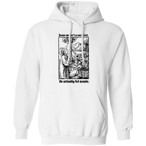 Jesus Wasn't A Socialist He Actually Fed People T-Shirts, Hoodies, Sweater 2