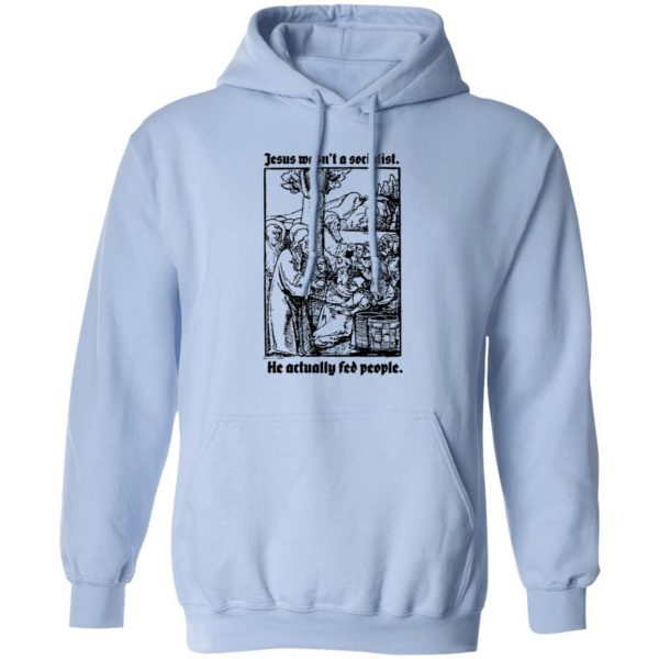 Jesus Wasn’t A Socialist He Actually Fed People T-Shirts, Hoodies, Sweater Apparel 5
