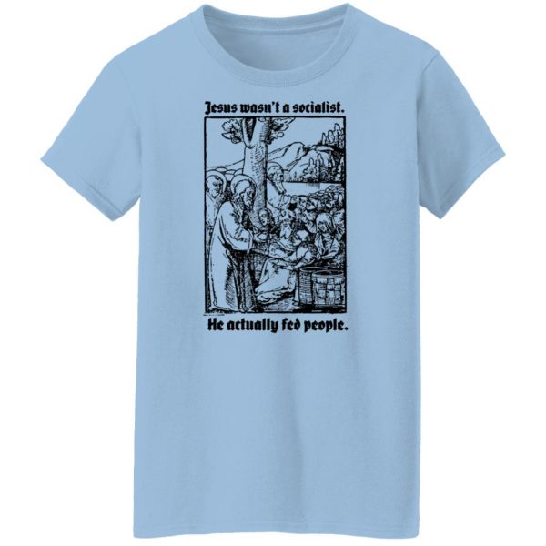 Jesus Wasn’t A Socialist He Actually Fed People T-Shirts, Hoodies, Sweater Apparel 12