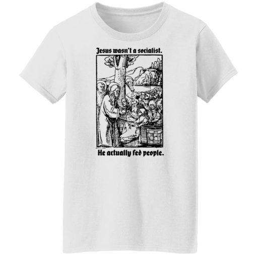 Jesus Wasn't A Socialist He Actually Fed People T-Shirts, Hoodies, Sweater 11