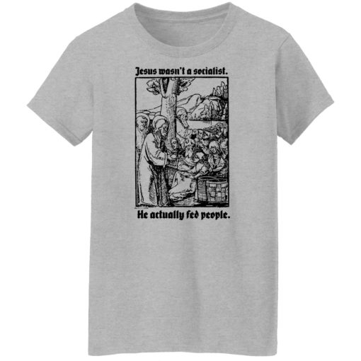 Jesus Wasn't A Socialist He Actually Fed People T-Shirts, Hoodies, Sweater 12