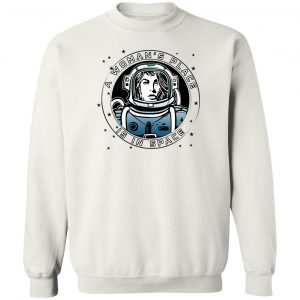 A Woman's Place Is In Space T-Shirts, Hoodies, Sweater 16