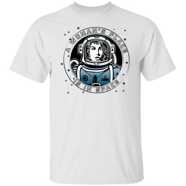 A Woman’s Place Is In Space T-Shirts, Hoodies, Sweater Apparel 10