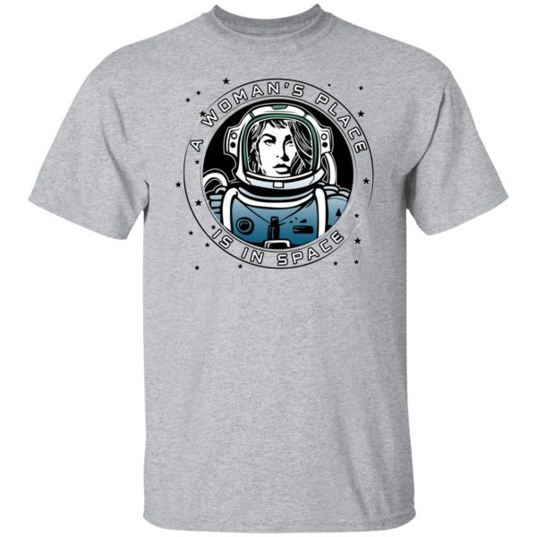 A Woman’s Place Is In Space T-Shirts, Hoodies, Sweater Apparel 11