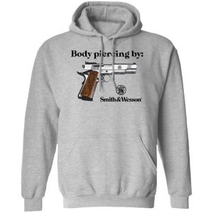 Body Piercing By Smith And Wesson T-Shirts, Hoodies, Sweater Apparel