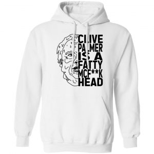 Jordan Shanks Clive Palmer Is A Fatty MCFuck Head T-Shirts, Hoodies, Sweater Apparel 2