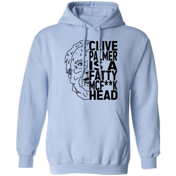 Jordan Shanks Clive Palmer Is A Fatty MCFuck Head T-Shirts, Hoodies, Sweater 3