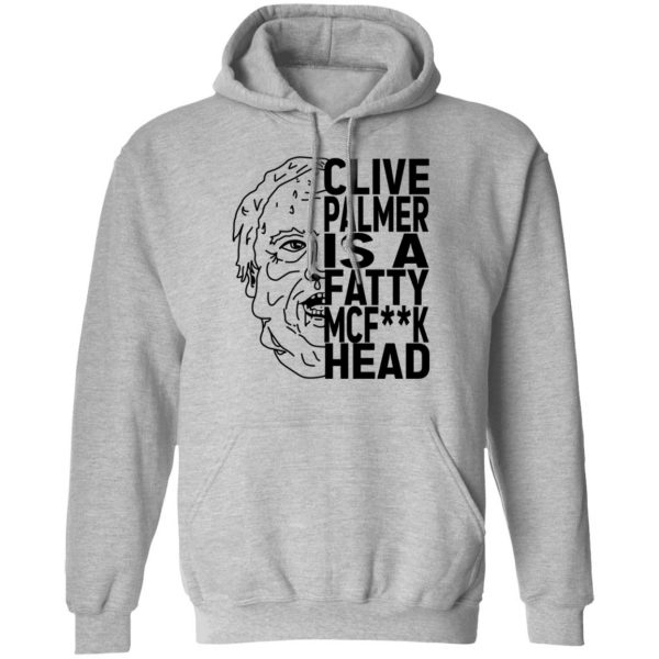 Jordan Shanks Clive Palmer Is A Fatty MCFuck Head T-Shirts, Hoodies, Sweater 1