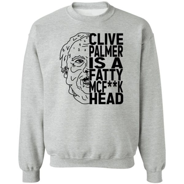 Jordan Shanks Clive Palmer Is A Fatty MCFuck Head T-Shirts, Hoodies, Sweater 4