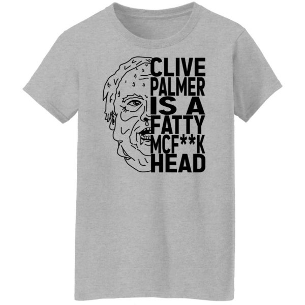 Jordan Shanks Clive Palmer Is A Fatty MCFuck Head T-Shirts, Hoodies, Sweater 12