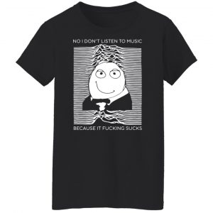No I Don’t Listen To Music Because It Fucking Sucks T-Shirts, Hoodies, Sweater 22