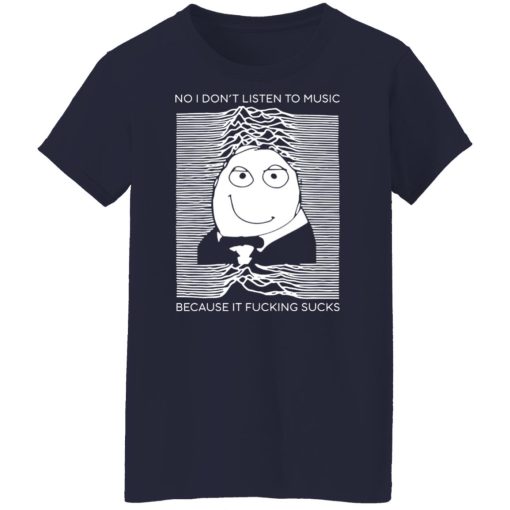 No I Don’t Listen To Music Because It Fucking Sucks T-Shirts, Hoodies, Sweater - Image 12