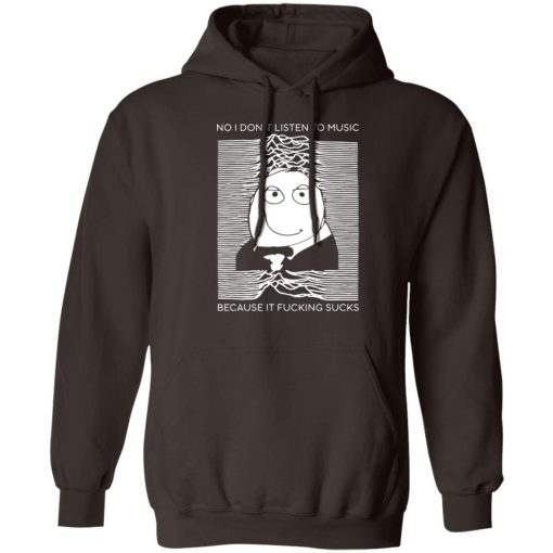 No I Don’t Listen To Music Because It Fucking Sucks T-Shirts, Hoodies, Sweater - Image 3