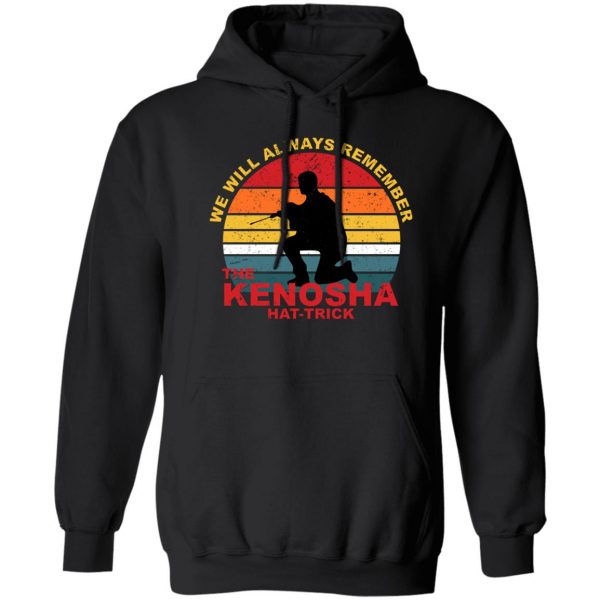 Kyle Rittenhouse We Will Always Remember The Kenosha Hat Trick T-Shirts, Hoodies, Sweater 1