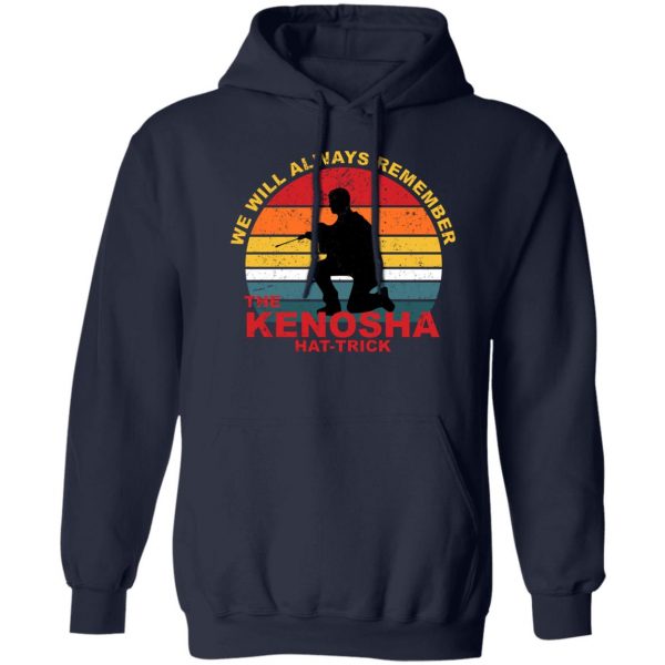 Kyle Rittenhouse We Will Always Remember The Kenosha Hat Trick T-Shirts, Hoodies, Sweater 2
