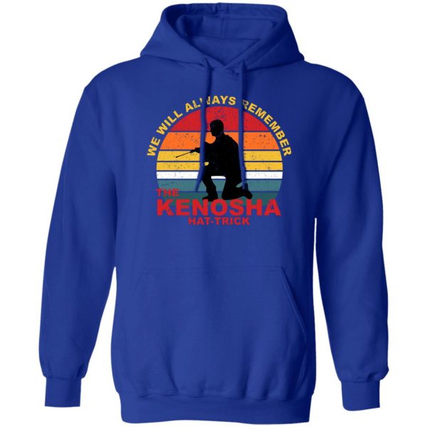 Kyle Rittenhouse We Will Always Remember The Kenosha Hat Trick T-Shirts, Hoodies, Sweater 4