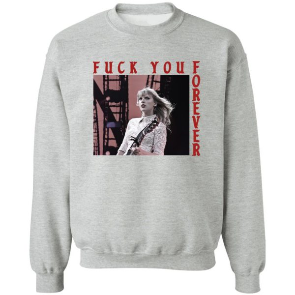 Taylor Swift Fuck You Forever T-Shirts, Hoodies, Sweater 4