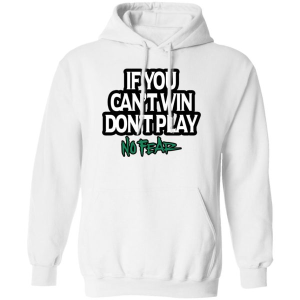 If You Can't Win Don't Play No Fear T-Shirts, Hoodies, Sweater 2