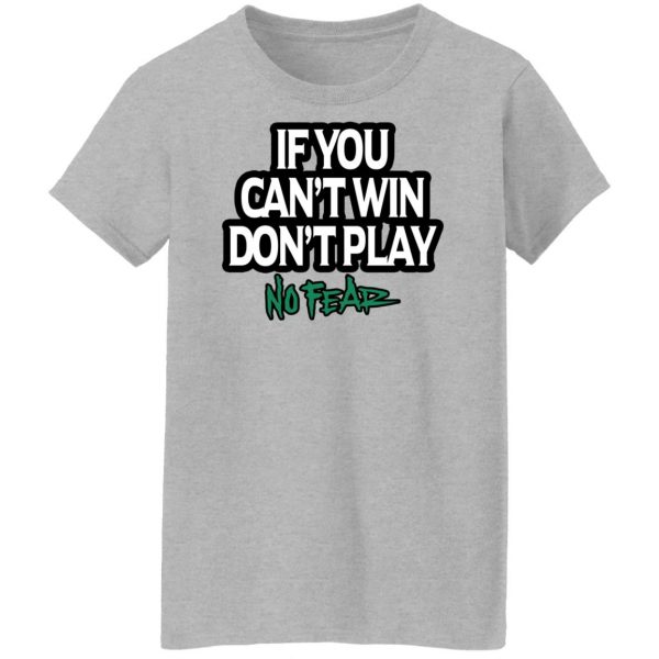 If You Can't Win Don't Play No Fear T-Shirts, Hoodies, Sweater 12