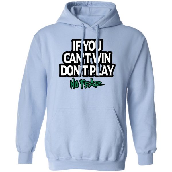 If You Can't Win Don't Play No Fear T-Shirts, Hoodies, Sweater 3