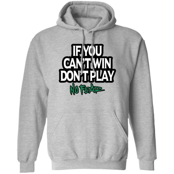 If You Can't Win Don't Play No Fear T-Shirts, Hoodies, Sweater 1