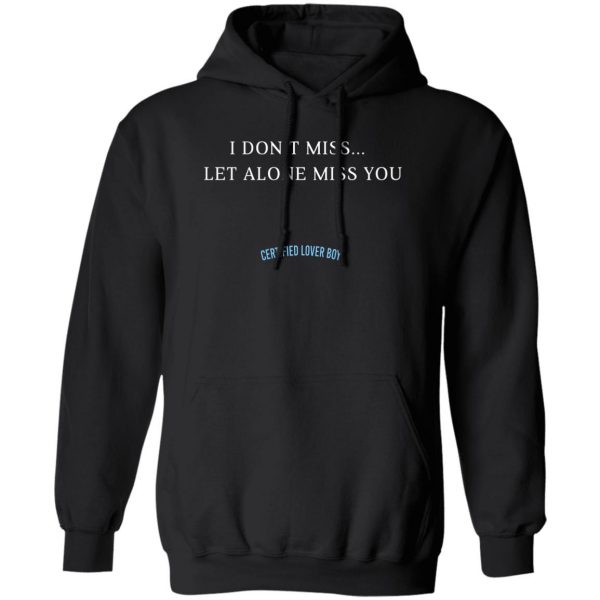 Drake Certified Lover Boy I Don’t Miss Let Alone Miss You T-Shirts, Hoodies, Sweater 1