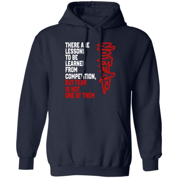 There Are Lessons To Be Learned From Competition But Fear Is Not One Of Them No Fear T-Shirts, Hoodies, Sweater 2
