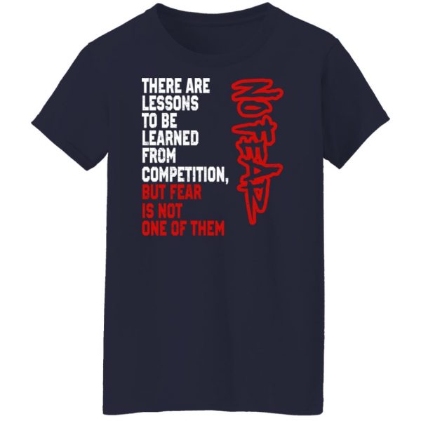 There Are Lessons To Be Learned From Competition But Fear Is Not One Of Them No Fear T-Shirts, Hoodies, Sweater 12