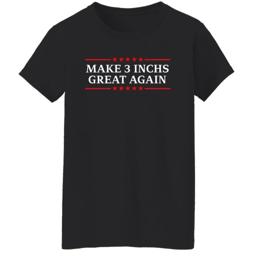 Make 3 Inches Great Again T-Shirts, Hoodies, Sweater - Image 11