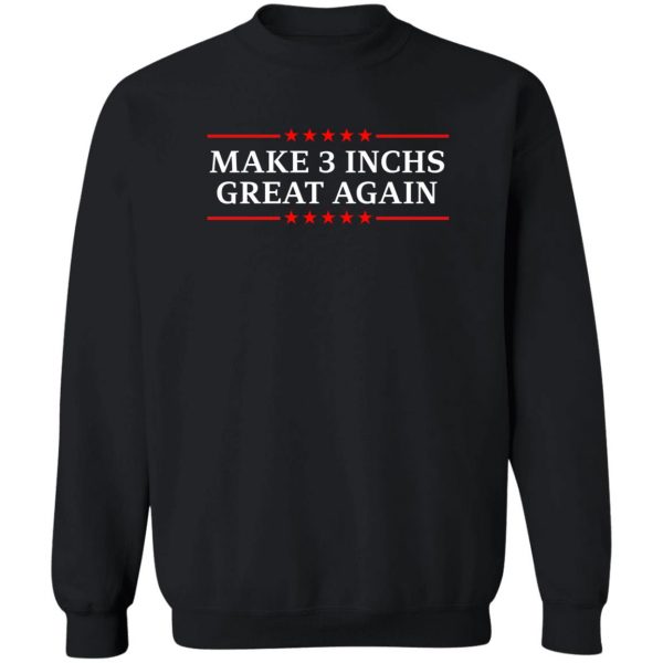 Make 3 Inches Great Again T-Shirts, Hoodies, Sweater 5
