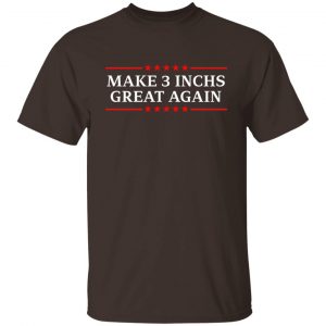 Make 3 Inches Great Again T-Shirts, Hoodies, Sweater 19