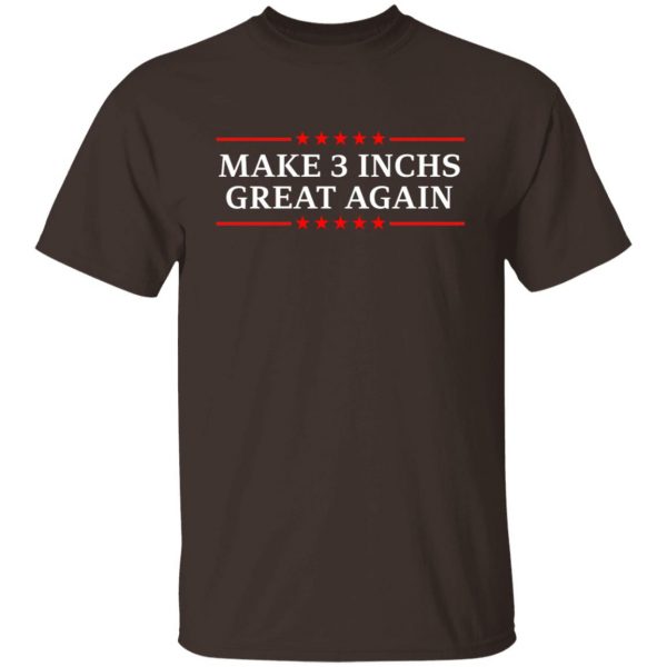 Make 3 Inches Great Again T-Shirts, Hoodies, Sweater 8